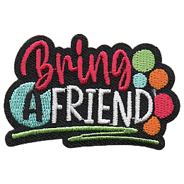 The words Bring A Friend with coloured dots.